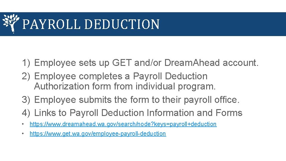 PAYROLL DEDUCTION 1) Employee sets up GET and/or Dream. Ahead account. 2) Employee completes