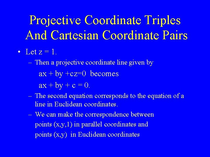 Projective Coordinate Triples And Cartesian Coordinate Pairs • Let z = 1. – Then