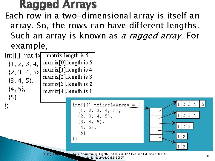 Ragged Arrays Each row in a two-dimensional array is itself an array. So, the