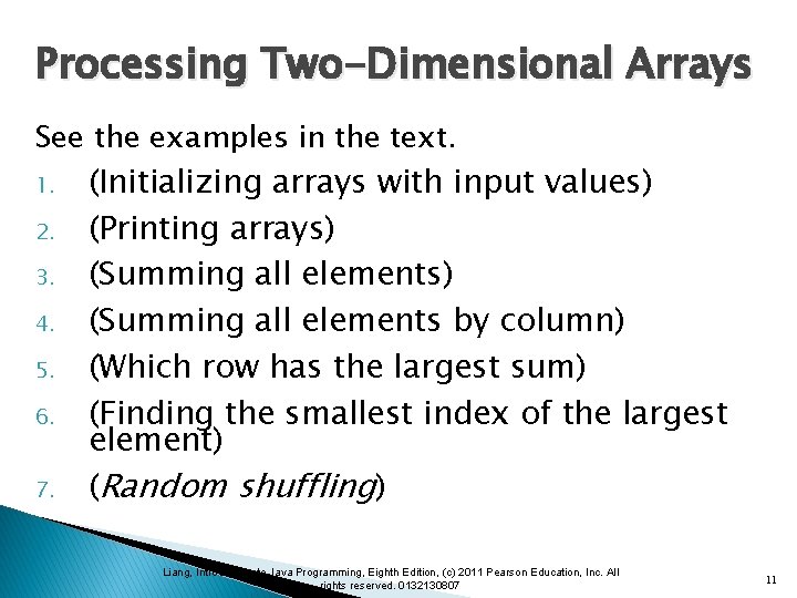 Processing Two-Dimensional Arrays See the examples in the text. 1. 2. 3. 4. 5.