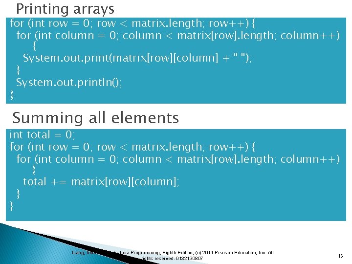 Printing arrays for (int row = 0; row < matrix. length; row++) { for