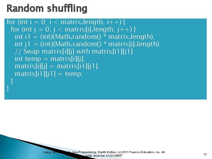 Random shuffling for (int i = 0; i < matrix. length; i++) { for