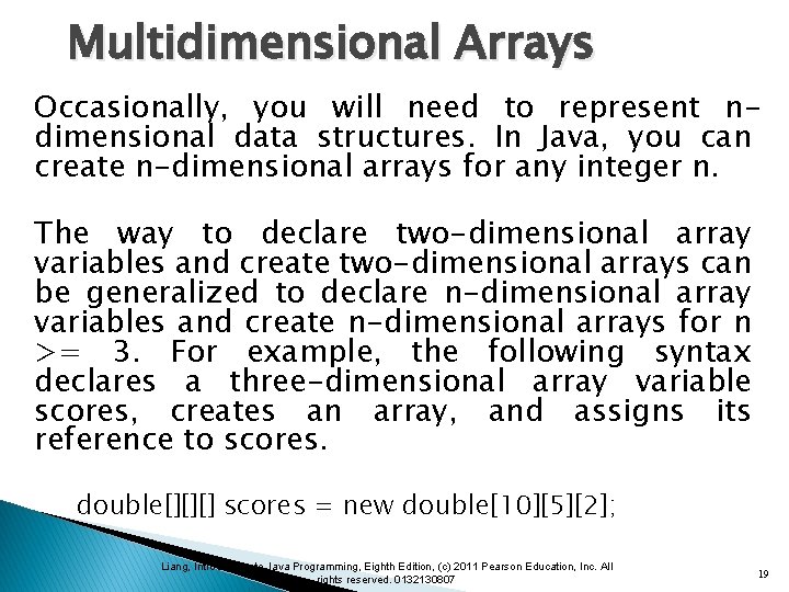 Multidimensional Arrays Occasionally, you will need to represent ndimensional data structures. In Java, you