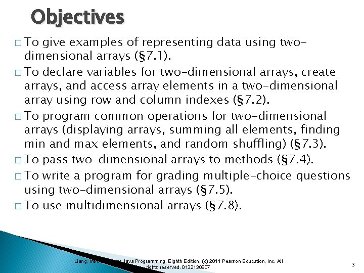 Objectives � To give examples of representing data using twodimensional arrays (§ 7. 1).