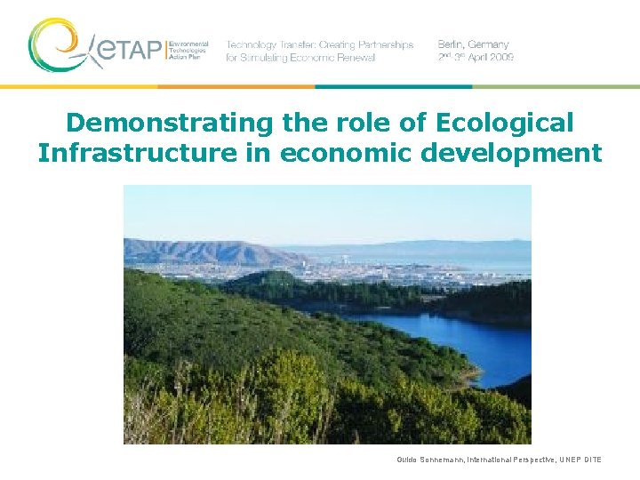 Demonstrating the role of Ecological Infrastructure in economic development Guido Sonnemann, International Perspective, UNEP
