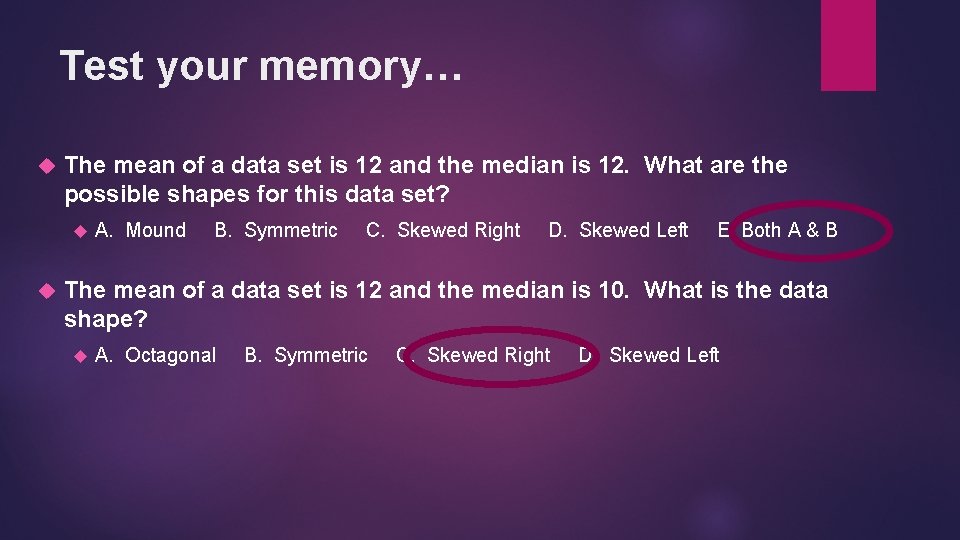 Test your memory… The mean of a data set is 12 and the median