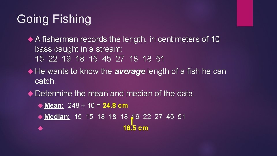 Going Fishing A fisherman records the length, in centimeters of 10 bass caught in