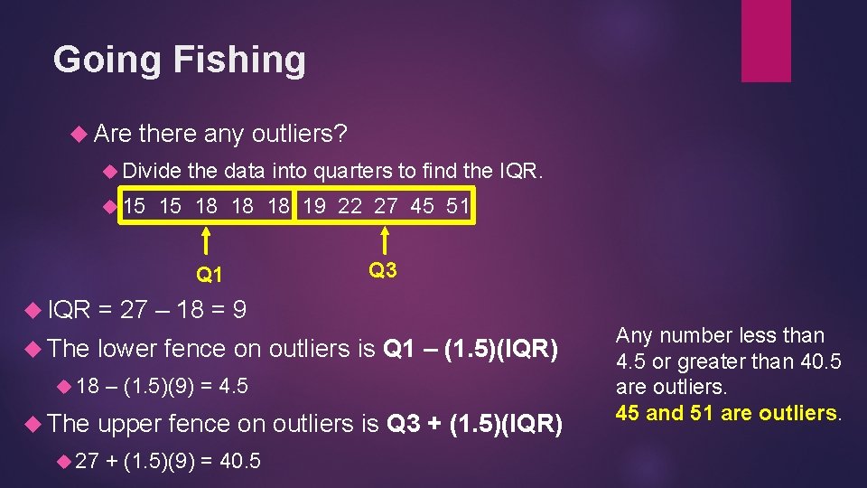 Going Fishing Are there any outliers? Divide 15 the data into quarters to find