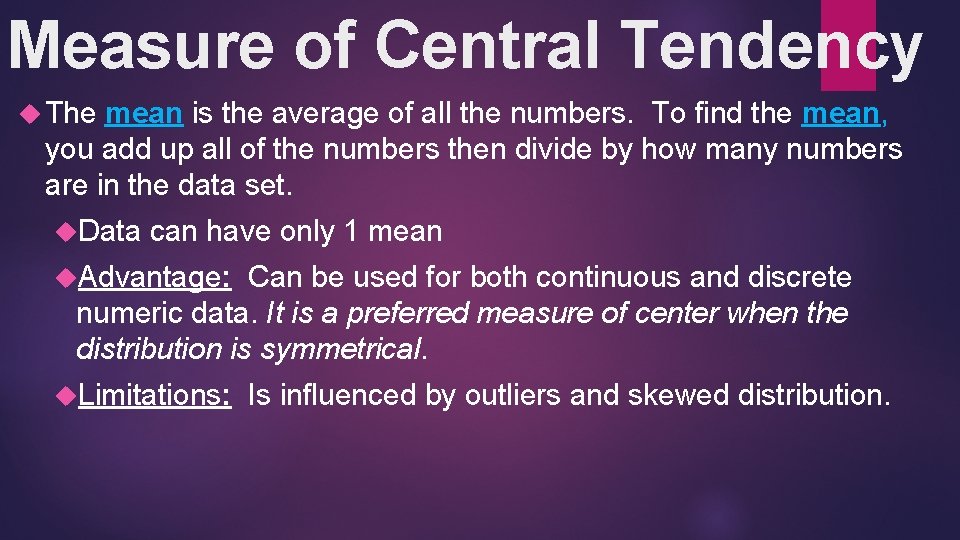 Measure of Central Tendency The mean is the average of all the numbers. To