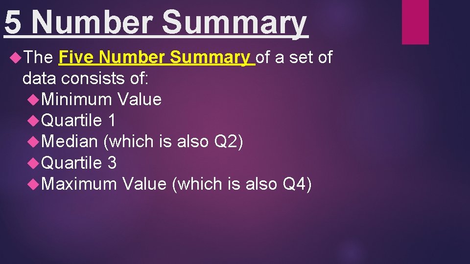 5 Number Summary The Five Number Summary of a set of data consists of: