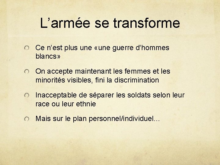 L’armée se transforme Ce n’est plus une «une guerre d’hommes blancs» On accepte maintenant