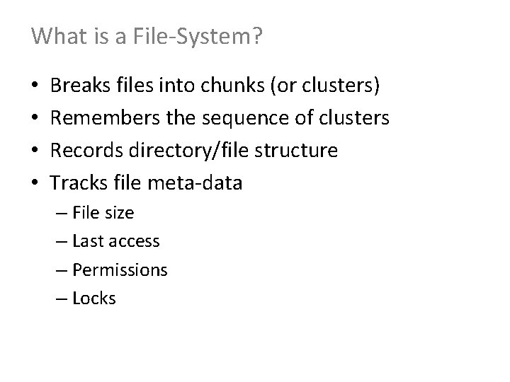 What is a File-System? • • Breaks files into chunks (or clusters) Remembers the