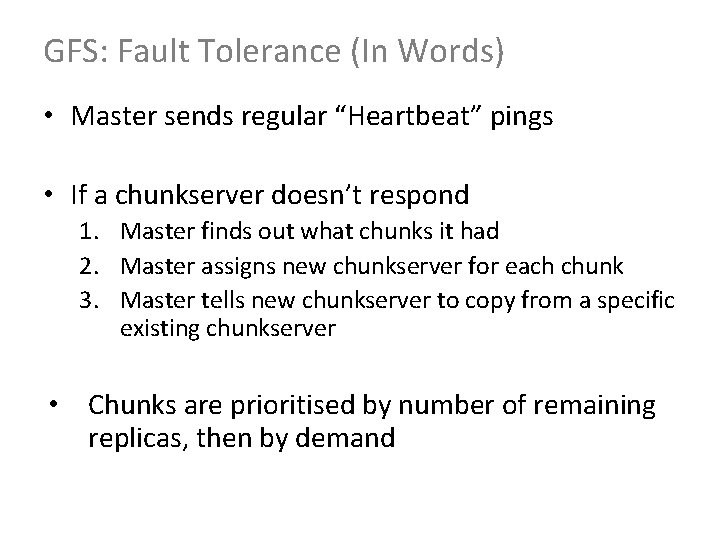 GFS: Fault Tolerance (In Words) • Master sends regular “Heartbeat” pings • If a