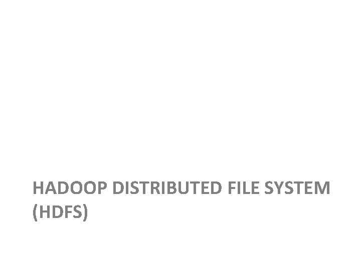 HADOOP DISTRIBUTED FILE SYSTEM (HDFS) 