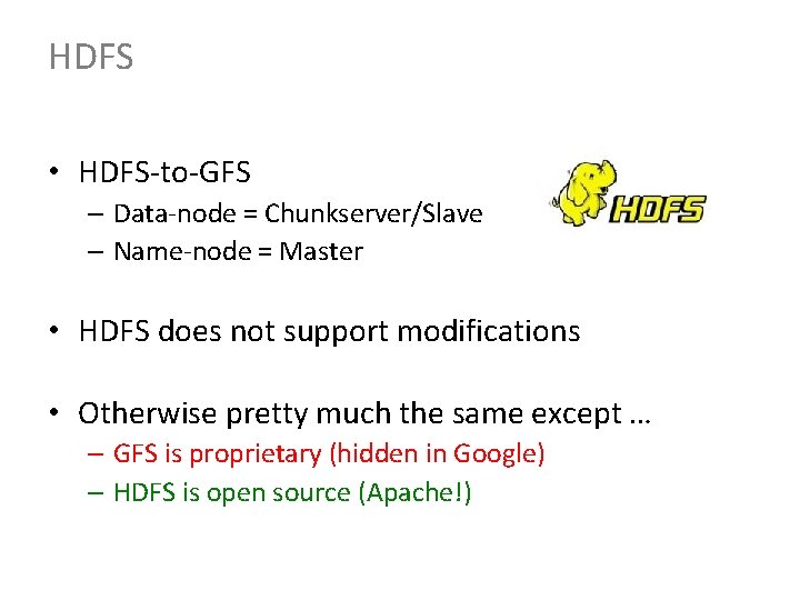 HDFS • HDFS-to-GFS – Data-node = Chunkserver/Slave – Name-node = Master • HDFS does