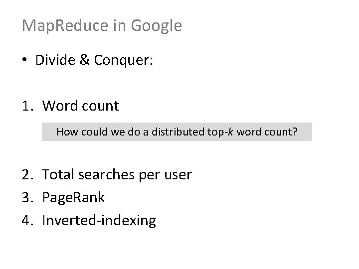 Map. Reduce in Google • Divide & Conquer: 1. Word count How could we