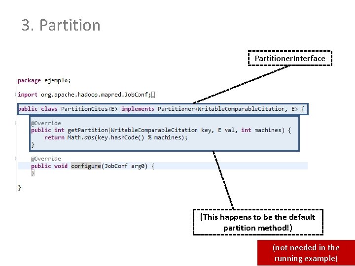 3. Partitioner. Interface (This happens to be the default partition method!) (not needed in 3. Partitioner. Interface (This happens to be the default partition method!) (not needed in