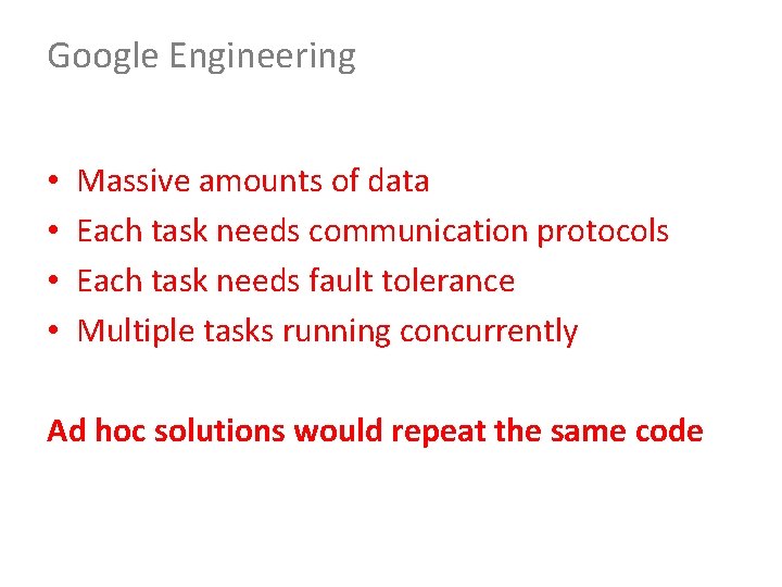 Google Engineering • • Massive amounts of data Each task needs communication protocols Each