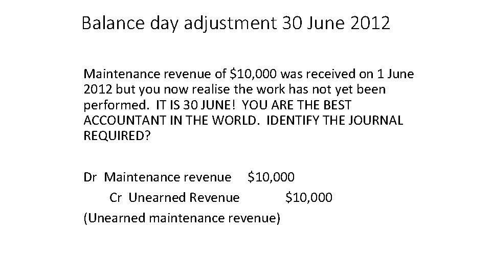 Balance day adjustment 30 June 2012 Maintenance revenue of $10, 000 was received on