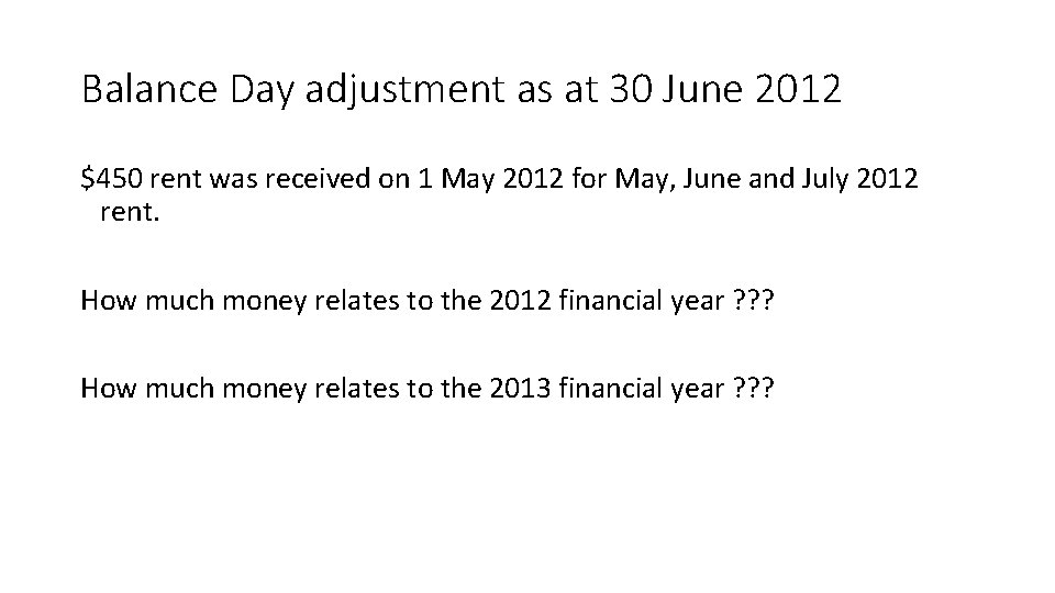 Balance Day adjustment as at 30 June 2012 $450 rent was received on 1