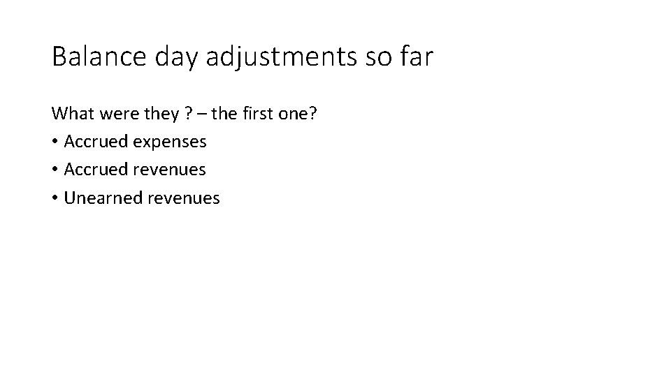 Balance day adjustments so far What were they ? – the first one? •