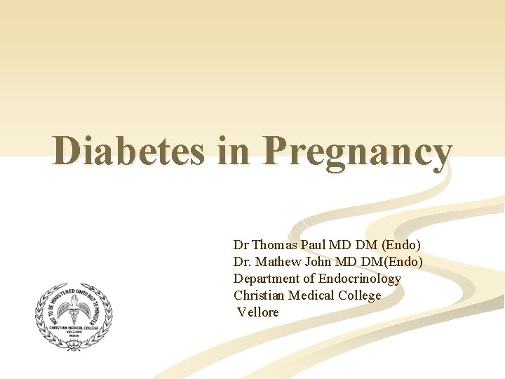 Diabetes in Pregnancy Dr Thomas Paul MD DM (Endo) Dr. Mathew John MD DM(Endo)