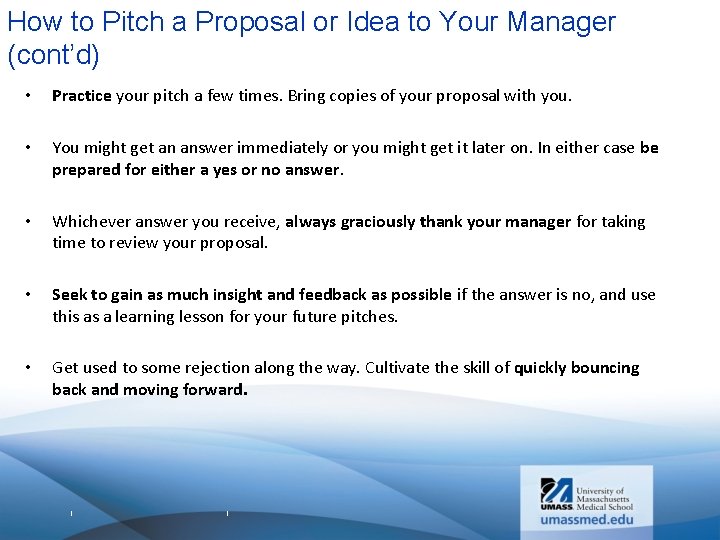 How to Pitch a Proposal or Idea to Your Manager (cont’d) • Practice your