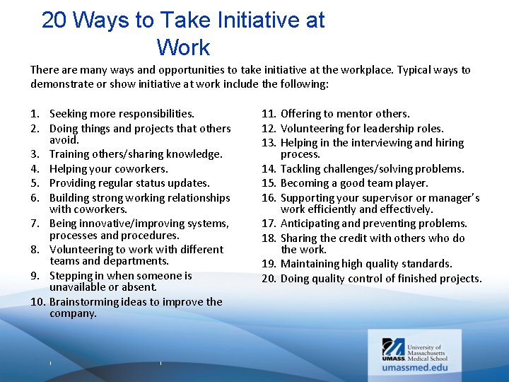 20 Ways to Take Initiative at Work There are many ways and opportunities to