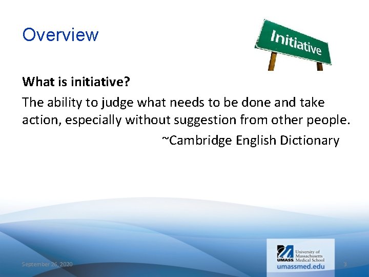Overview What is initiative? The ability to judge what needs to be done and