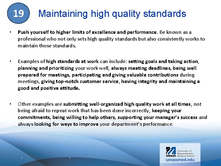 19 Maintaining high quality standards • Push yourself to higher limits of excellence and