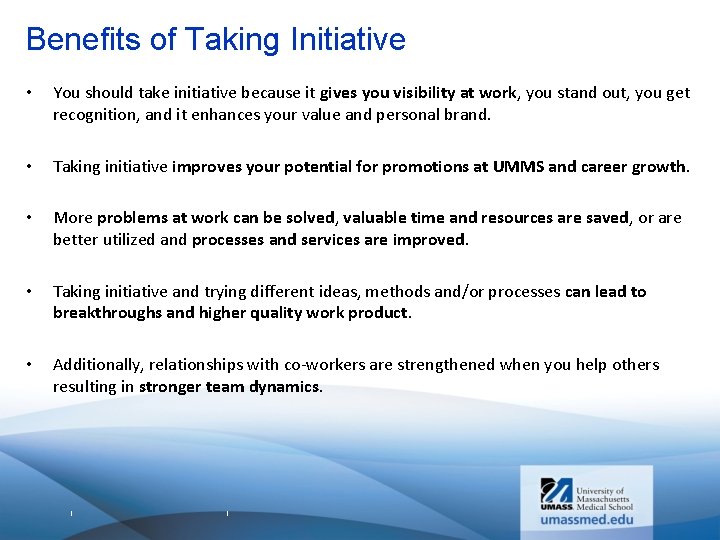 Benefits of Taking Initiative • You should take initiative because it gives you visibility