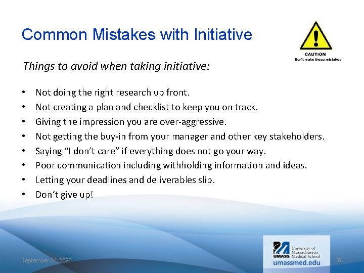 Common Mistakes with Initiative Things to avoid when taking initiative: • • Not doing