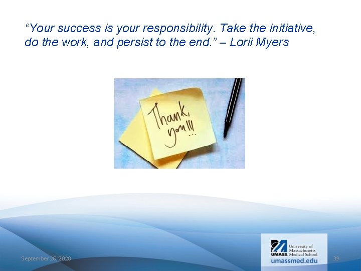 “Your success is your responsibility. Take the initiative, do the work, and persist to