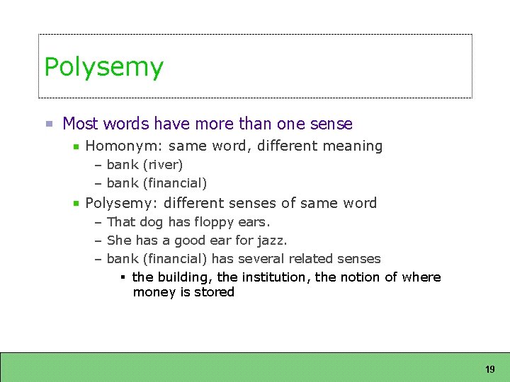 Polysemy Most words have more than one sense Homonym: same word, different meaning –