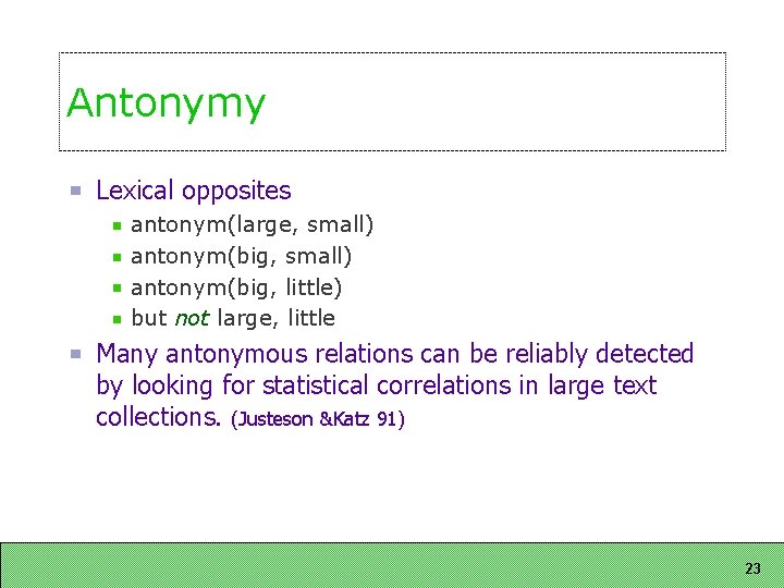 Antonymy Lexical opposites antonym(large, small) antonym(big, little) but not large, little Many antonymous relations