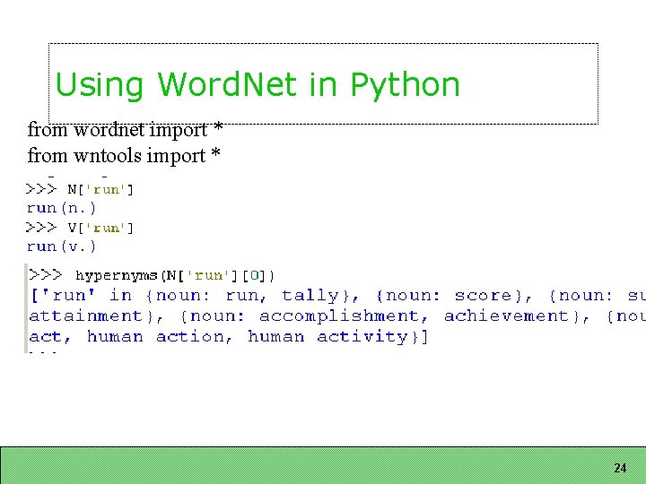 Using Word. Net in Python from wordnet import * from wntools import * 24
