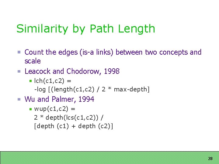 Similarity by Path Length Count the edges (is-a links) between two concepts and scale