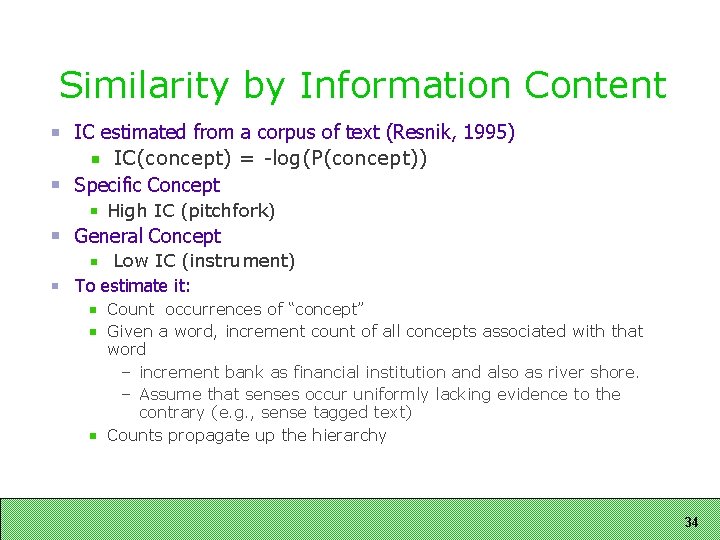 Similarity by Information Content IC estimated from a corpus of text (Resnik, 1995) IC(concept)