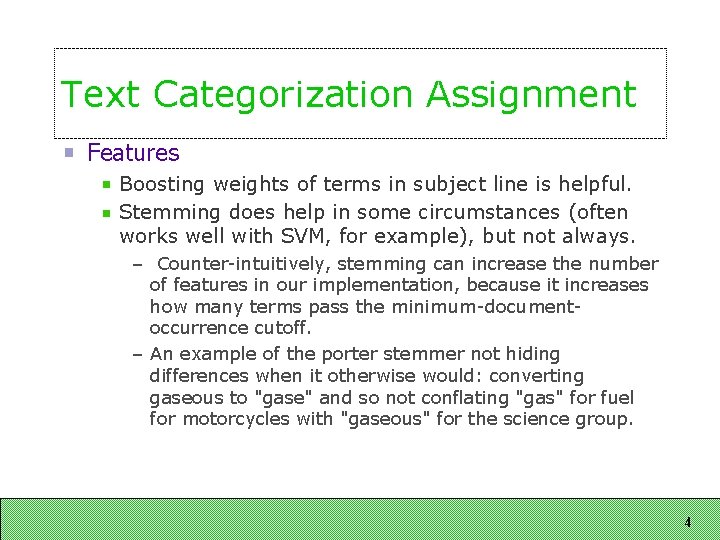 Text Categorization Assignment Features Boosting weights of terms in subject line is helpful. Stemming