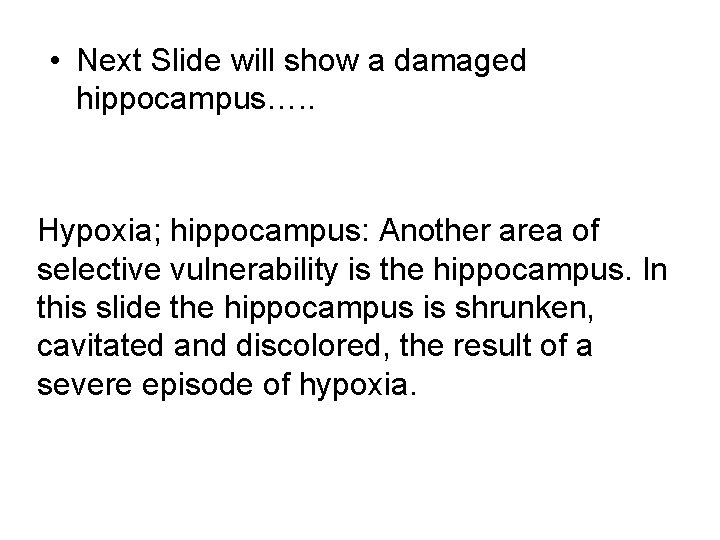  • Next Slide will show a damaged hippocampus…. . Hypoxia; hippocampus: Another area