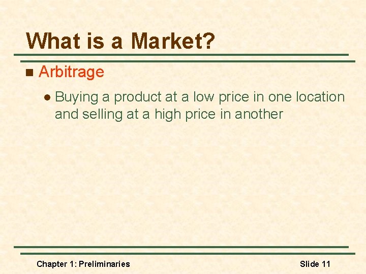 What is a Market? n Arbitrage l Buying a product at a low price