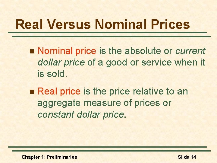 Real Versus Nominal Prices n Nominal price is the absolute or current dollar price