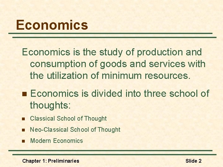 Economics is the study of production and consumption of goods and services with the