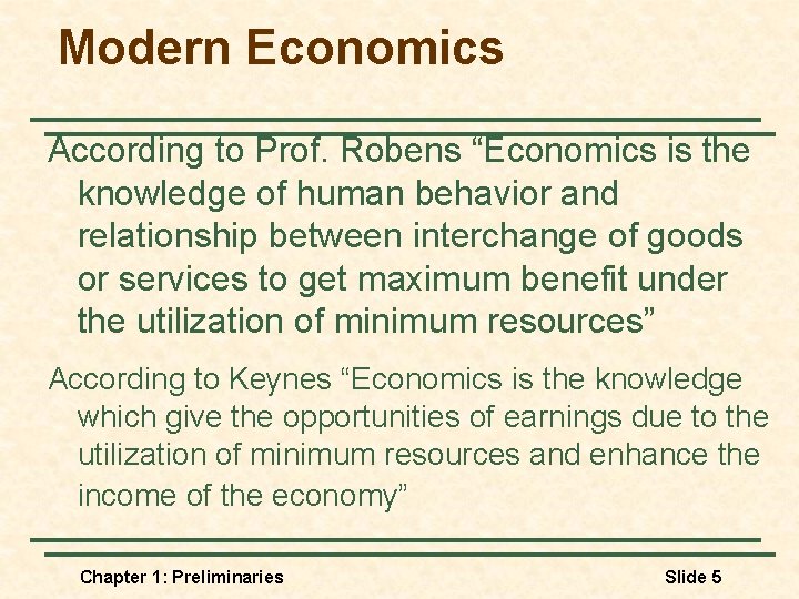Modern Economics According to Prof. Robens “Economics is the knowledge of human behavior and