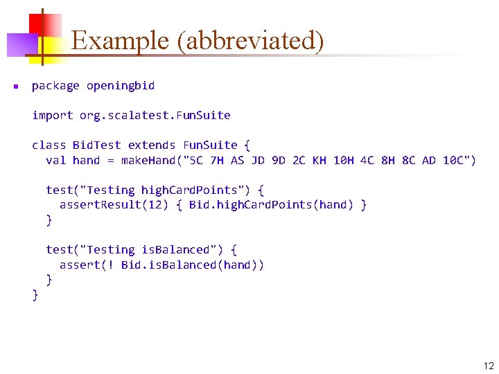 Example (abbreviated) n package openingbid import org. scalatest. Fun. Suite class Bid. Test extends