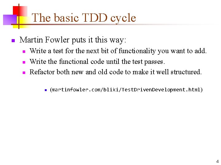 The basic TDD cycle n Martin Fowler puts it this way: n n n