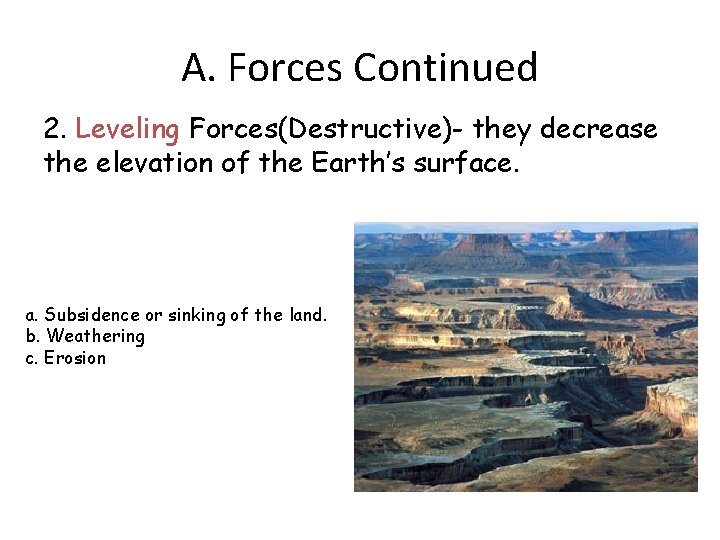 A. Forces Continued 2. Leveling Forces(Destructive)- they decrease the elevation of the Earth’s surface.