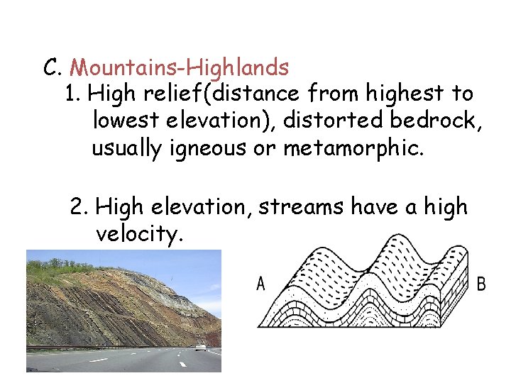 C. Mountains-Highlands 1. High relief(distance from highest to lowest elevation), distorted bedrock, usually igneous