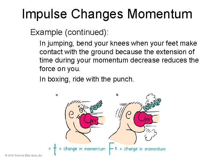 Impulse Changes Momentum Example (continued): In jumping, bend your knees when your feet make