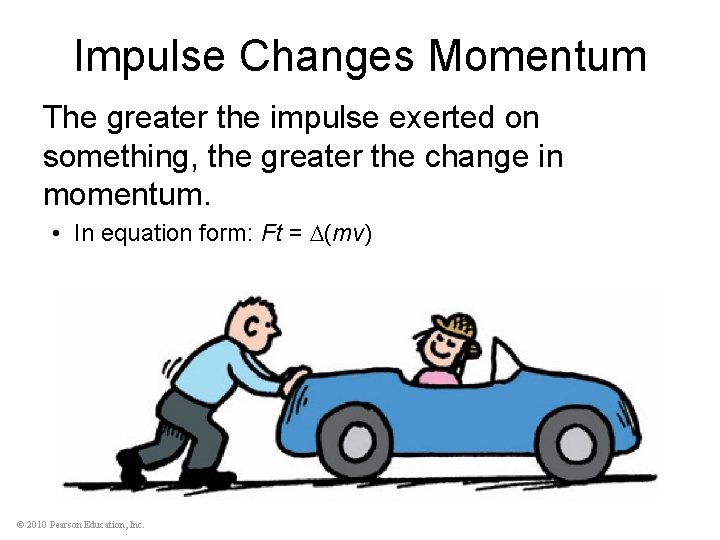 Impulse Changes Momentum The greater the impulse exerted on something, the greater the change